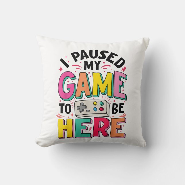 Coussin Gamer Girl J'Ai Suspendu Mon Jeu Pour Être Ici Vid (Recto)