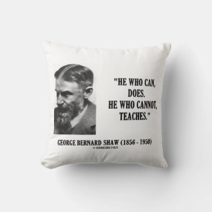 Coussin George B. Shaw Celui Qui Peut Fait N'enseigne Pas