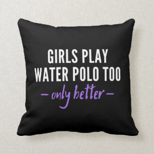 Coussin Girls play water polo too. Only better.