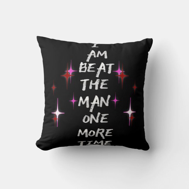 Coussin I Am Beat The Man One More Time (Recto)