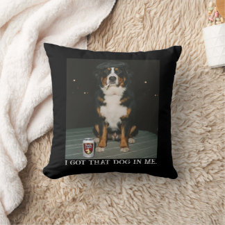 Coussin I Got That Dog In Me, Funny Bernese Mountain Meme