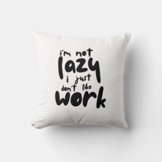Coussin I'm Not Lazy I Just Don't Like A Work