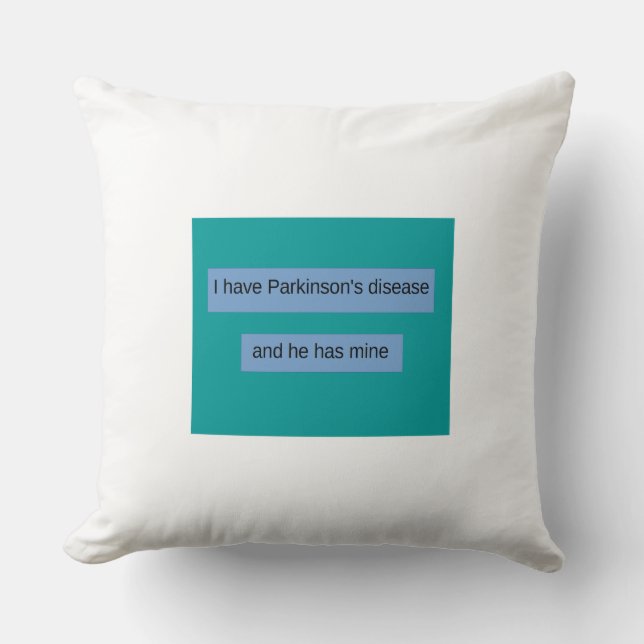 Coussin J'ai le :maladie de Parkinson et il a le mien (Recto)