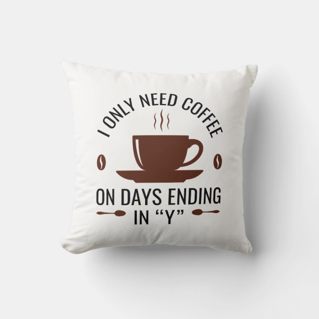 Coussin J'Ai Seulement Besoin De Café (Recto)