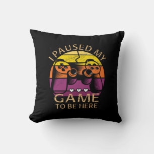 Coussin J'ai suspendu mon jeu pour être ici