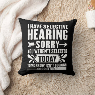 Coussin J'ai une Ouïe Sélective Désolée Vous Étiez Sarcast