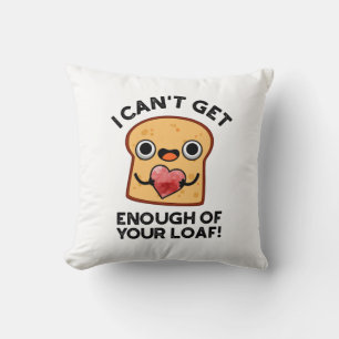 Coussin Je n'arrive pas à avoir assez de votre pain amusan