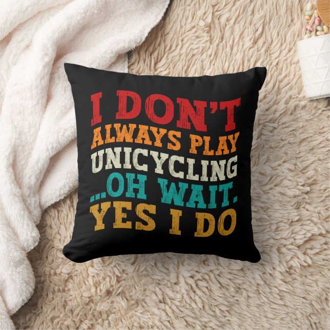 Coussin Je ne joue pas toujours à l'Unicycling Oh attendez (Couverture)