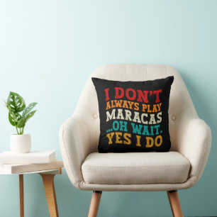 Coussin Je ne joue pas toujours Maracas Oh Attends Oui Je 