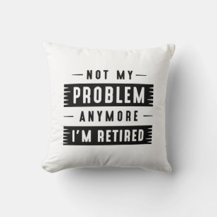 Coussin Je ne suis plus à la retraite
