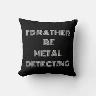 Coussin "Je préférerais être la détection de métal" - Cade