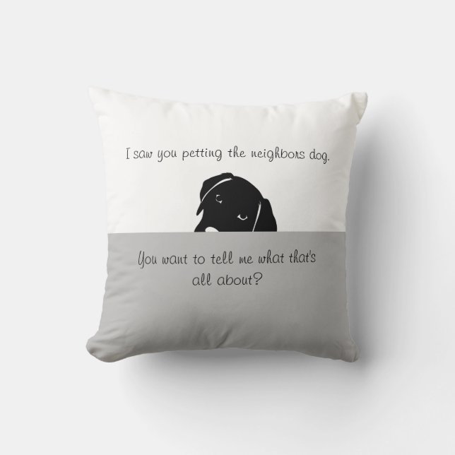 Coussin Je t'ai vu jouer avec le chien des voisins (Recto)