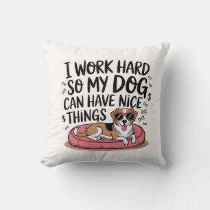 Coussin Je travaille dur pour que mon chien ait de belles
