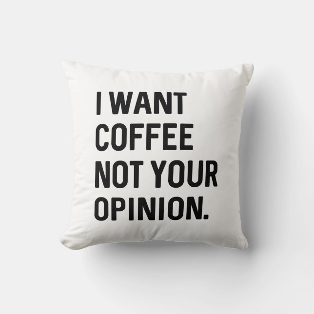 Coussin Je Veux Du Café Pas Votre Opinion (Recto)