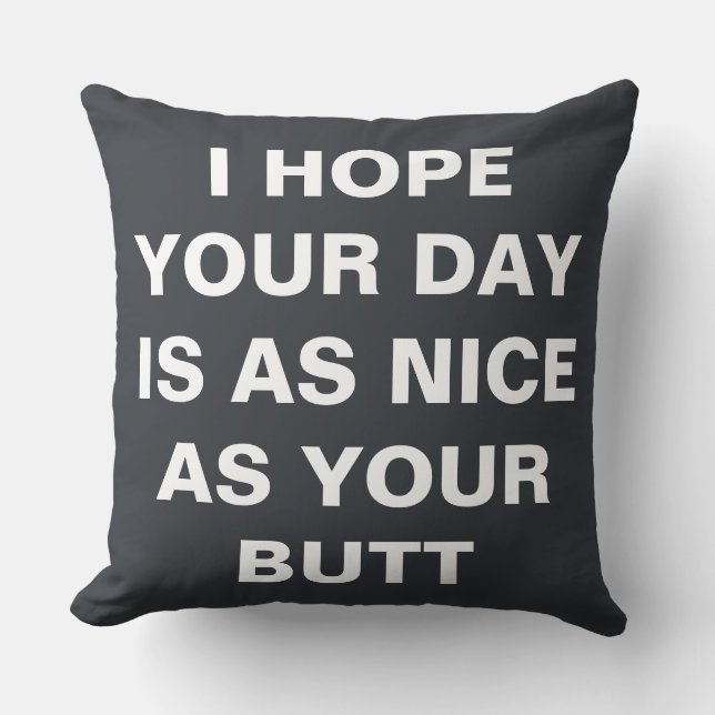Coussin J'espère que votre journée est aussi agréable que  (Recto)