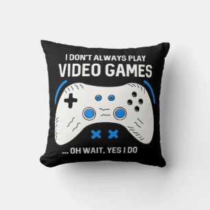 Coussin Joueur amusant Je ne joue pas toujours Jeux Vidéos