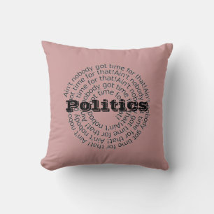 Coussin La politique n'a personne eu le temps pour ça Cust