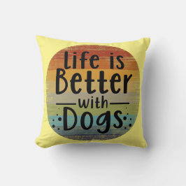 Coussin La Vie Est Meilleure Avec Les Chiens