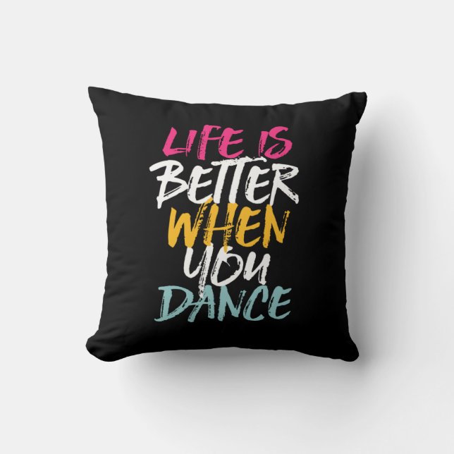 Coussin La Vie Est Meilleure Quand Vous Dansez Drôle Danse (Recto)