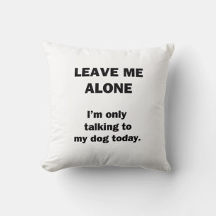 Coussin Laisse-Moi Seule. Je ne parle qu'à mon chien aujou