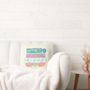 Coussin Le bonheur est de regarder FRIENDS™ encore et enco