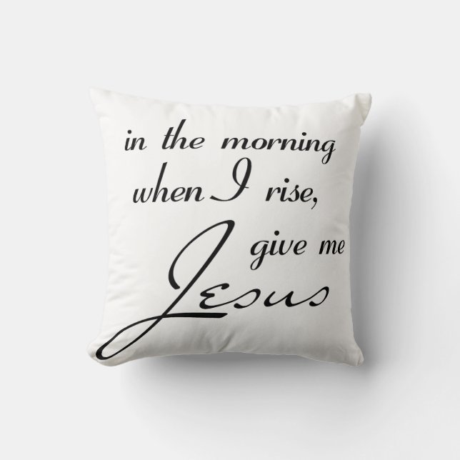 Coussin Le matin quand je me lève donne-moi jésus (Recto)