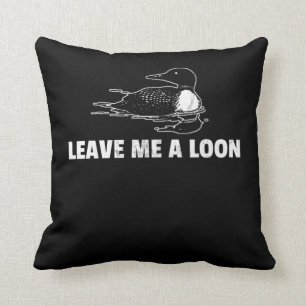 Coussin Loon Leave Me A Loon 