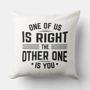Coussin L'Un D'Entre Nous A Raison, L'Autre Est Toi