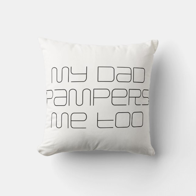 Coussin My dad pampers me too (Recto)
