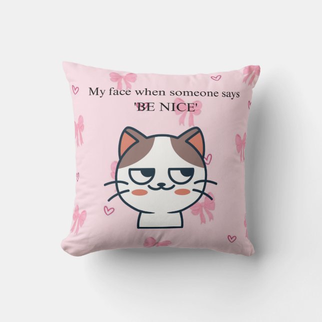 Coussin My Face When Someone Tells Me Be Nice | Sassy Cat  (Recto)
