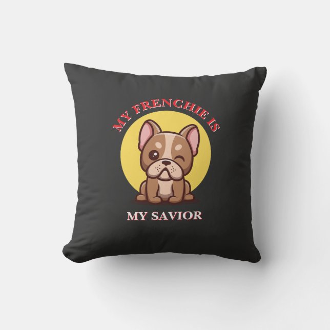 Coussin My Frenchie Is My Savior cute French Bulldog Meme (Recto)