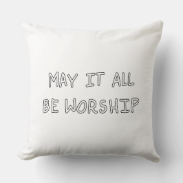 Coussin My it all be worship outline