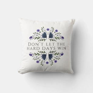 Coussin Ne laissez pas les jours difficiles gagner 