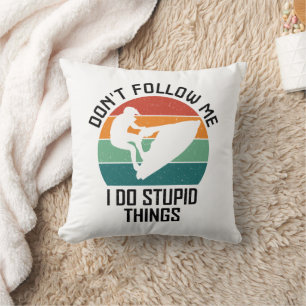 Coussin Ne me suivez pas Je fais des choses Stupides Amate