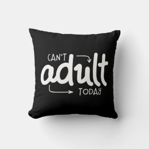 Coussin Ne peut pas Adulte aujourd'hui drôle Citation noir