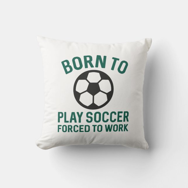 Coussin Né Pour Jouer Au Football Forcé À Travailler (Recto)