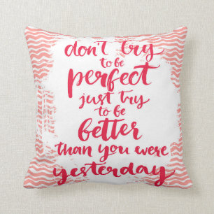 Coussin N'essayez pas d'être parfait, juste essai à êtr