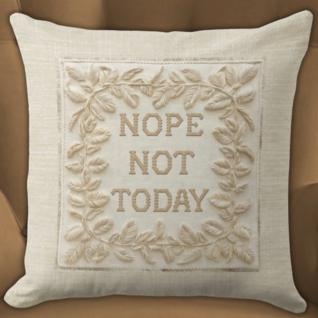 Coussin Non Pas Aujourd'Hui - Drôle Faux Stitch 3D Brodé (Nope Not Today Funny Faux Embroidered Pillow Ivory and Beige Tonal, Minimalist, and Elegant Beige )