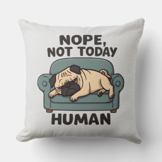 Coussin Nope Not Today Human Throw Pillow – Funny Lazy Pug