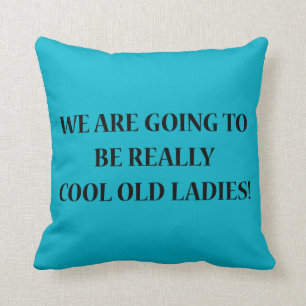 Coussin Nous Allons Être Vraiment Des Vielles Dames Cool. 