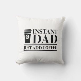 Coussin Papa Instant Juste Ajouter Du Café
