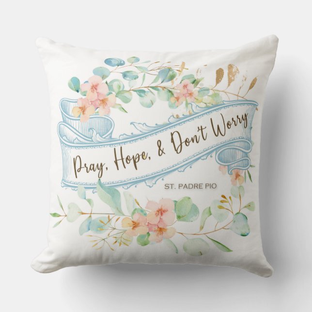 Coussin Priez, l'espoir et ne vous inquiétez pas la floral (Recto)
