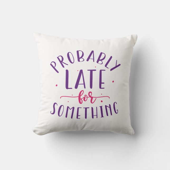 Coussin Probablement En Retard Pour Quelque Chose (Recto)