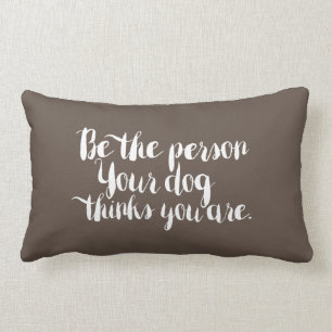 Coussin Rectangle Soyez la personne que votre chien pense que vous 