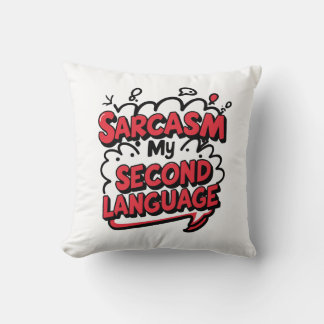 Coussin Sarcasm My Second Language Sassy Humor Art