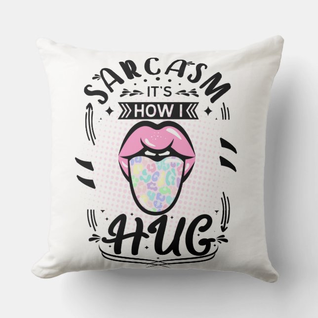 Coussin sarcasme, c'est comme ça que je me serre dans mes  (Recto)