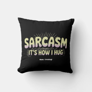 Coussin Sarcasme drôle, c'est comment j'étreins amis famil