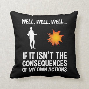 Coussin Si ce n'est pas les conséquences de mes propres a