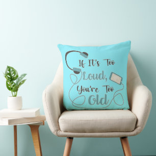 Coussin Si c'est trop bruyant, vous êtes trop vieux musiqu