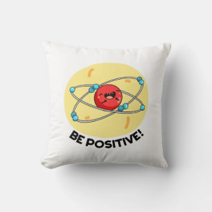 Coussin Sois Positive Funny Physique Atom Pun